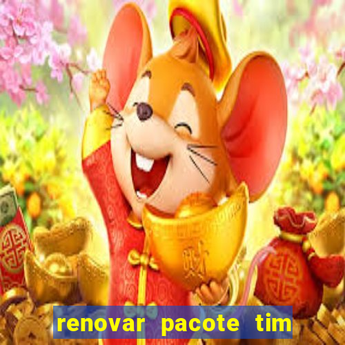 renovar pacote tim beta antes do prazo